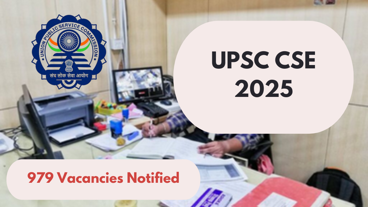 UPSC CSE 2025: 979 Vacancies Notified, Lowest in 4 Years