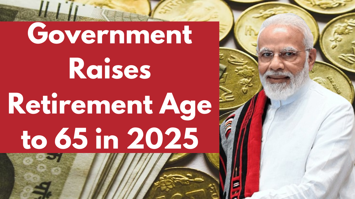 Government Raises Retirement Age to 65 in 2025: All You Need to Know