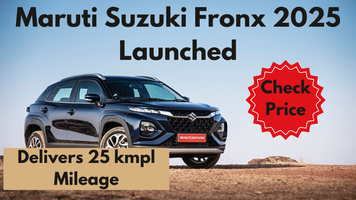 Maruti Suzuki Fronx 2025 Launched: Delivers 25 kmpl Mileage – Check Out the Price!