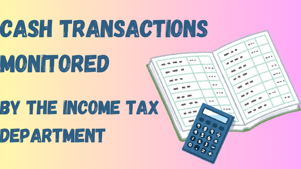 Key Cash Transactions the Income Tax Department