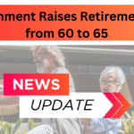 Government Raises Retirement Age from 60 to 65: What It Means for Employees